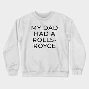 My Dad Had A Rolls Royce shirt Crewneck Sweatshirt